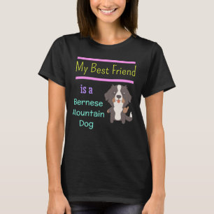 My Best Friend Is A Bernese Mountain Dog T-Shirt