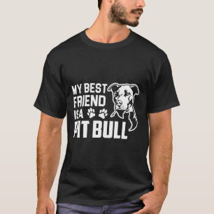 My Best Friend Is A Pit Bull Funny Gift Dog T-Shirt
