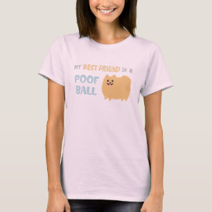 My Best Friend is a POOF BALL - Cute Pomeranian T-Shirt
