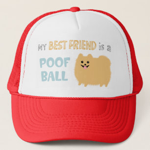 My Best Friend is a POOF BALL - Cute Pomeranian Trucker Hat