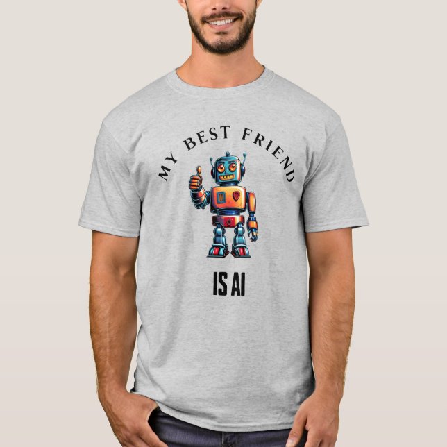 My Best Friend is AI - Fun Robot Design T-Shirt (Front)