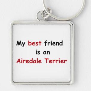 My best friend is an Airedale Terrier Keychain