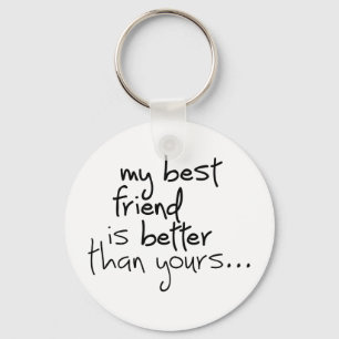 My best friend is better than yours... keychain