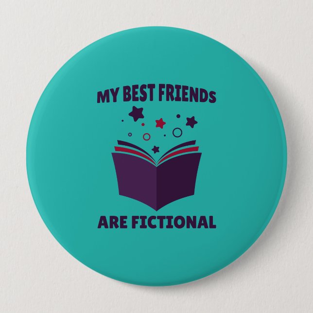 My Best Friends Are Fictional, sarcastic book  4 Inch Round Button (Front)