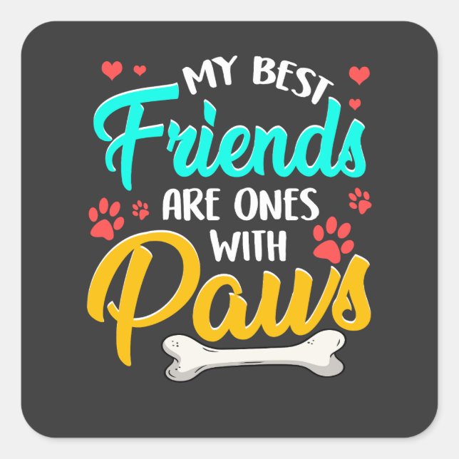 My best friends are ones with paws square sticker (Front)