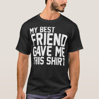 My Bestfriend Gave Me ThisBFF Bestie Squad T-Shirt