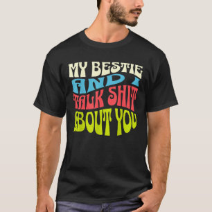 My Bestie And I Talk About You Adult Sassy Saying  T-Shirt