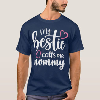 My Bestie Calls Me Mommy Mothers Day Mommy and me  T-Shirt