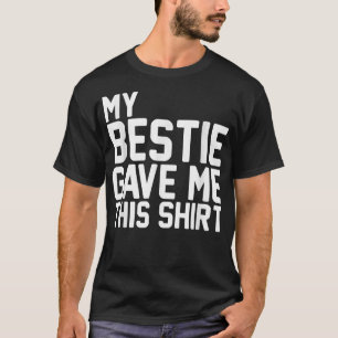 My Bestie Gave Me ThisBFF Bestie Squad  T-Shirt