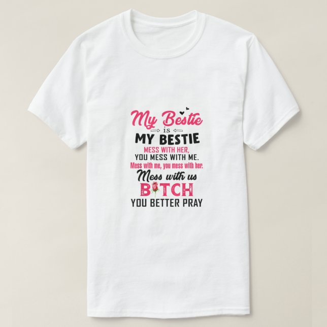 My Bestie Is My Bestie Mess With Her You Mess With T-Shirt (Design Front)