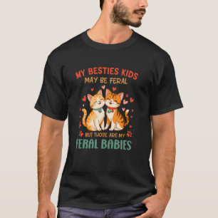 My Besties Kids May Be Feral But Those Are My Fera T-Shirt