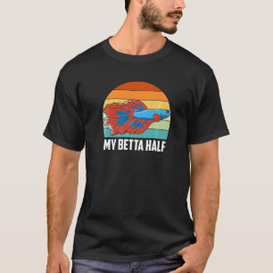My Betta Half Betta Fish Aquarium Fish Keeper Aqua T-Shirt