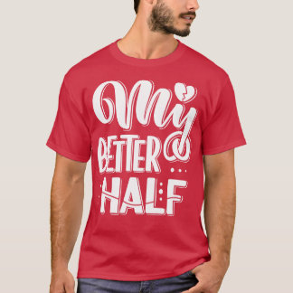 My Better Half T-Shirt