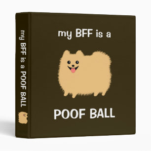 My BFF is a POOF BALL - Funny Pomeranian Dog Binder
