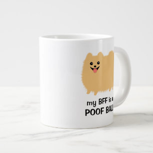My BFF is a POOF BALL - Funny Pomeranian Dog Large Coffee Mug