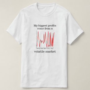 My biggest profits come from a volatile market T-Shirt