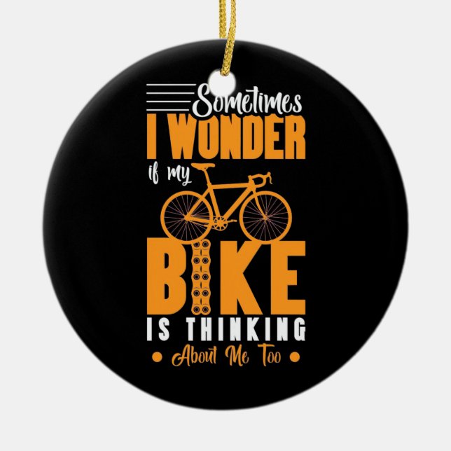 My Bike Is Thinking About Me Ceramic Ornament (Front)