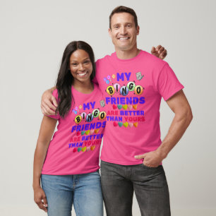My Bingo Friends Are Better Than Yours T-Shirt
