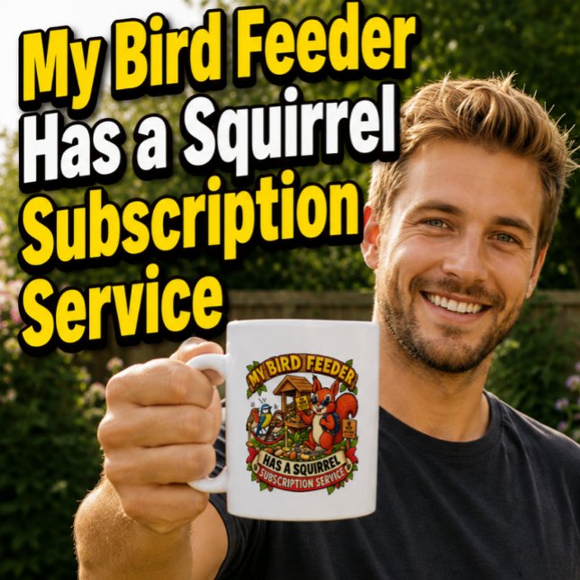 My Bird Feeder Has a Squirrel Funny Mug (Creator Uploaded)