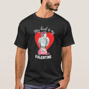 My Bird Is My Valentine African Grey Parrot T-Shirt