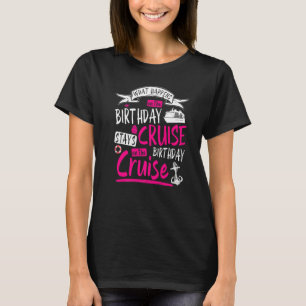 My Birthday Cruise Idea For Women & Cruise Ship T-Shirt
