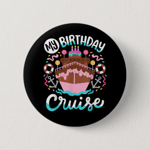 My Birthday Cruise Vacation Cruising Trip 2 Inch Round Button