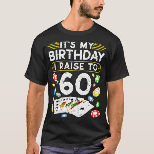 My Birthday I Raise To 60 Poker T-Shirt