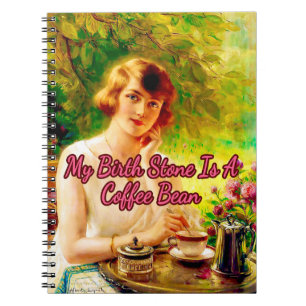 My Birthstone is a Coffee Bean, by Albert Lynch Notebook