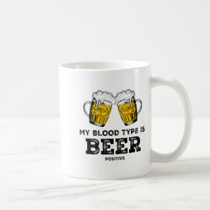 My Blood Type Is Beer Sitive Funny Sarcastic Beer Coffee Mug