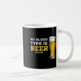 My Blood Type Is Beer Sitive Funny Sarcastic Beer Coffee Mug