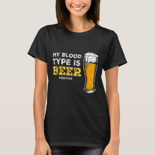 My Blood Type Is Beer Sitive Funny Sarcastic Beer T-Shirt