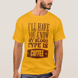 My Blood Type Is Coffee Black Brown T-Shirt