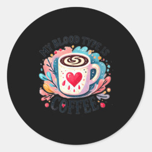 My Blood Type Is Coffee  Classic Round Sticker