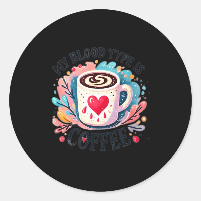 My Blood Type Is Coffee  Classic Round Sticker (Front)