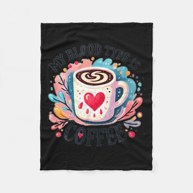 My Blood Type Is Coffee  Fleece Blanket (Front)