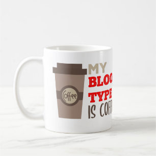 My Blood Type is Coffee Funny Quote Mug