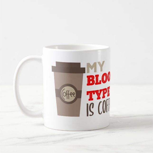 My Blood Type is Coffee Funny Quote Mug (Left)