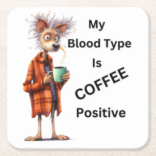 MY BLOOD TYPE IS COFFEE POSITIVE SQUARE PAPER COASTER