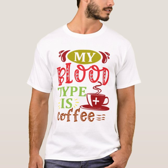 My blood type is coffee T-Shirt (Front)