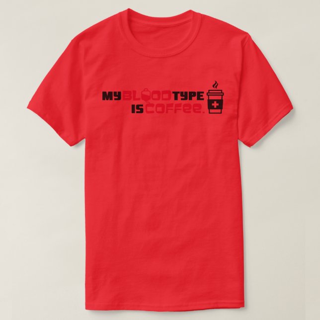 My blood type is coffee T-Shirt (Design Front)