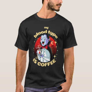 My Blood Type Is Coffee Vampire Drinking Coffee Ha T-Shirt