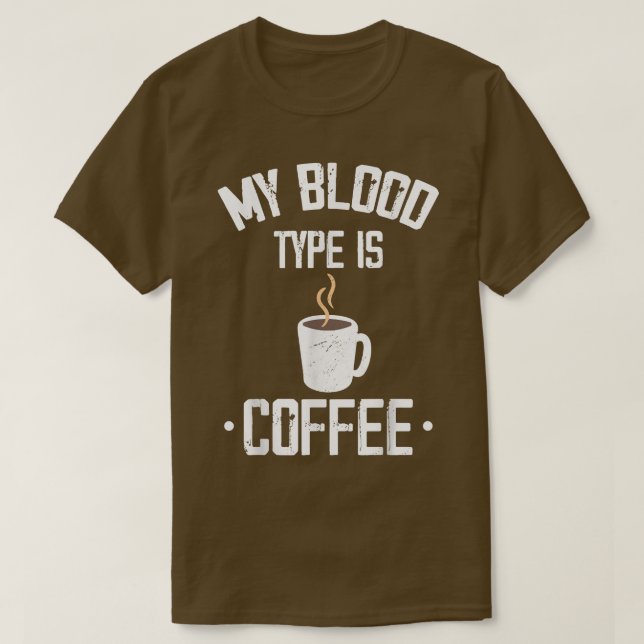 My Blood Type Is CoffeeCoffee  T-Shirt (Design Front)