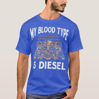 My Blood Type is Diesel Trucker Truck Driver  T-Shirt