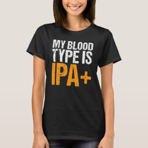 My Blood Type Is Ipa+ Positive Craft Beer Funny Dr T-Shirt
