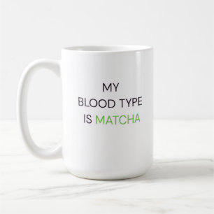 My Blood Type is Matcha Coffee Mug