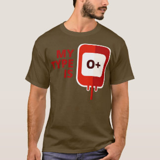 My blood type is O Positive T-Shirt