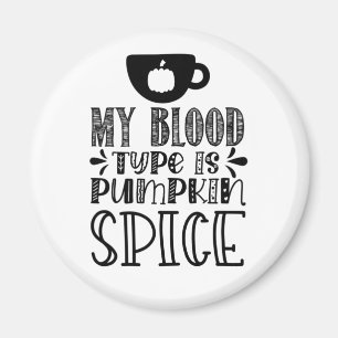 My Blood Type Is Pumpkin Spice Magnet