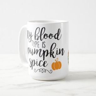 MY BLOOD TYPE IS PUMPKIN SPICE SAYING COFFEE MUG