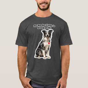 My Blue Merle Border Collie Stuck On Me T-Shirt