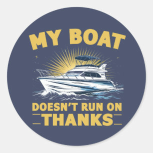 My Boat Doesn't Run On Boating Boat Owners  Classic Round Sticker
